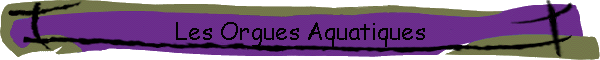 Les Orgues Aquatiques