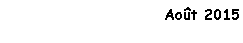 Zone de Texte: Aot 2015