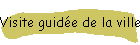 Visite guide de la ville